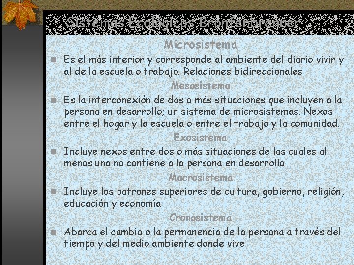 Sistemas Ecológicos Bronfenbrenner Microsistema n Es el más interior y corresponde al ambiente del