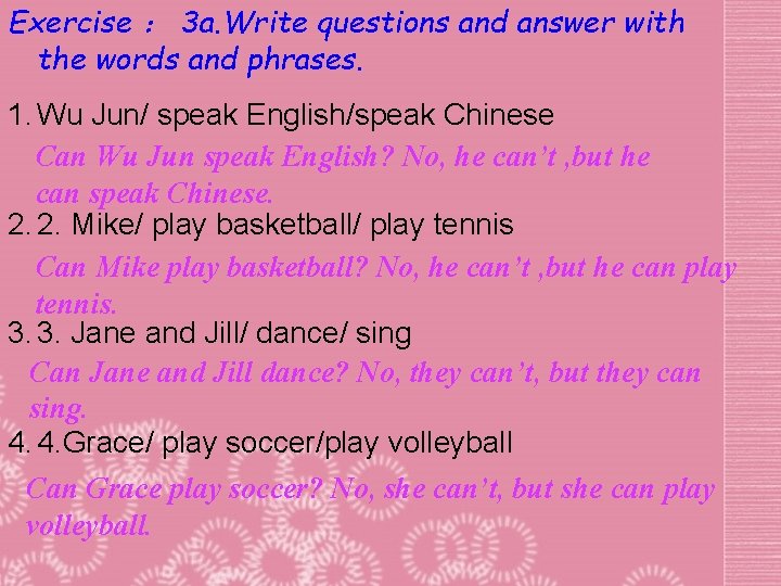 Exercise ： 3 a. Write questions and answer with the words and phrases. 1.