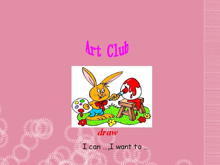 draw I can …, I want to … 