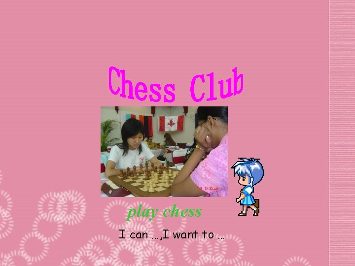 play chess I can …, I want to … 