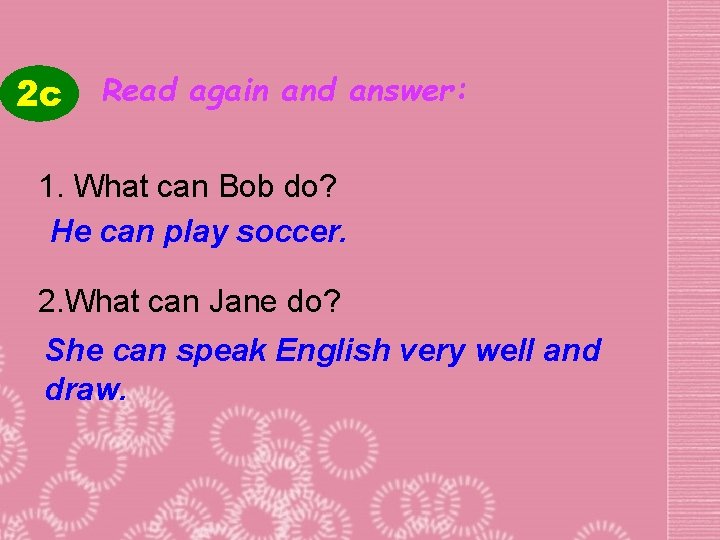 2 c Read again and answer: 1. What can Bob do? He can play