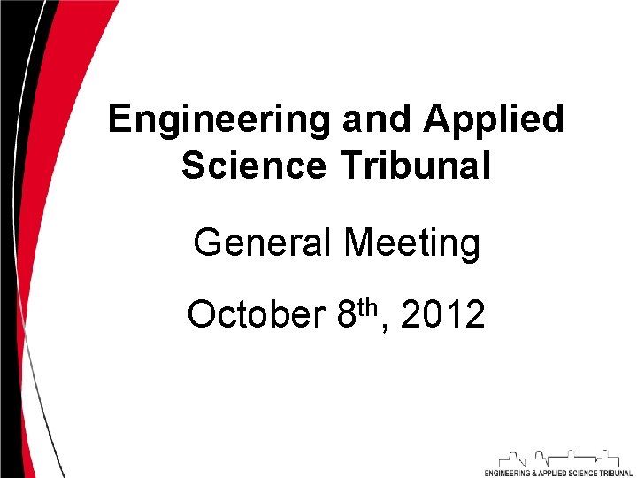 Engineering and Applied Science Tribunal General Meeting October 8 th, 2012 