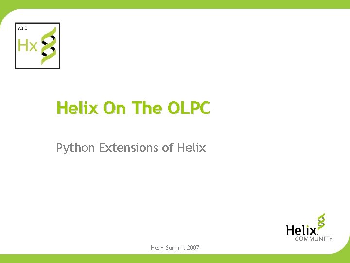 Helix On The OLPC Python Extensions of Helix Summit 2007 