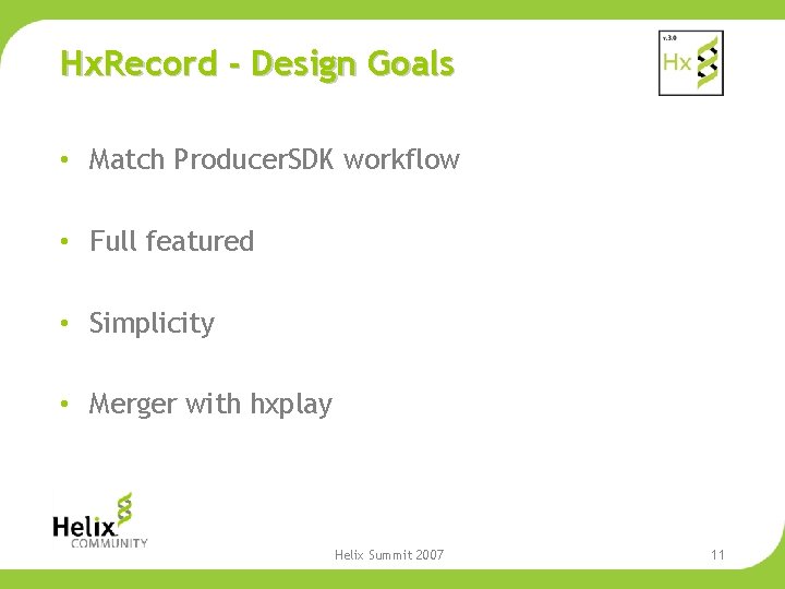 Hx. Record - Design Goals • Match Producer. SDK workflow • Full featured •