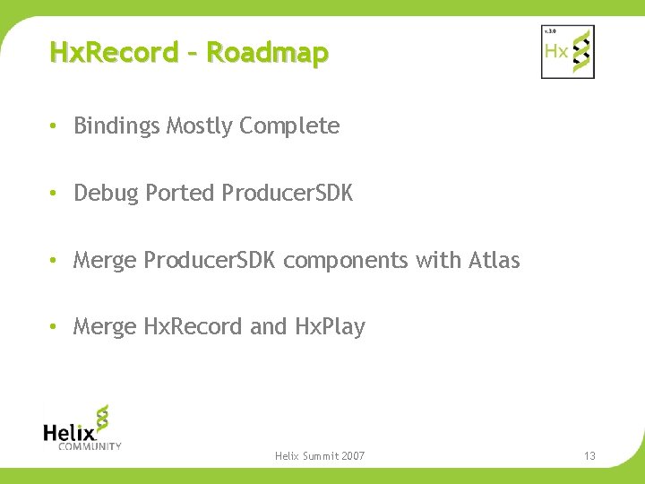 Hx. Record – Roadmap • Bindings Mostly Complete • Debug Ported Producer. SDK •