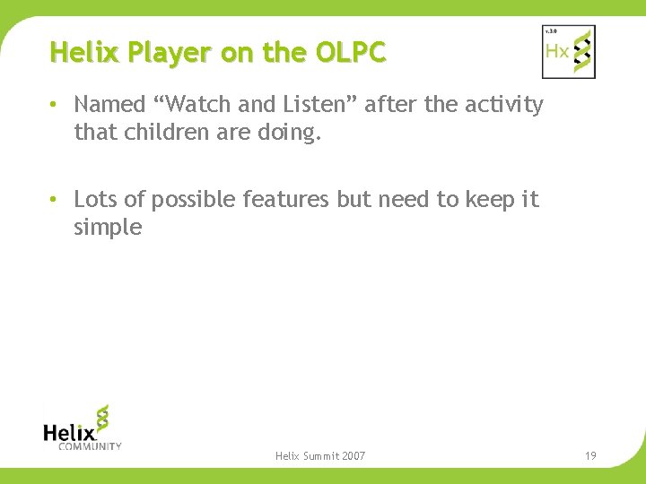 Helix Player on the OLPC • Named “Watch and Listen” after the activity that