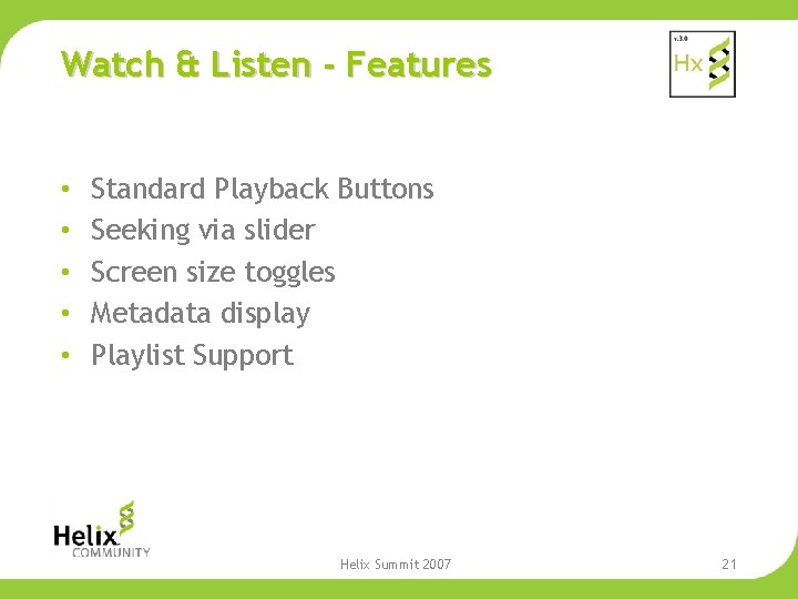 Watch & Listen - Features • • • Standard Playback Buttons Seeking via slider