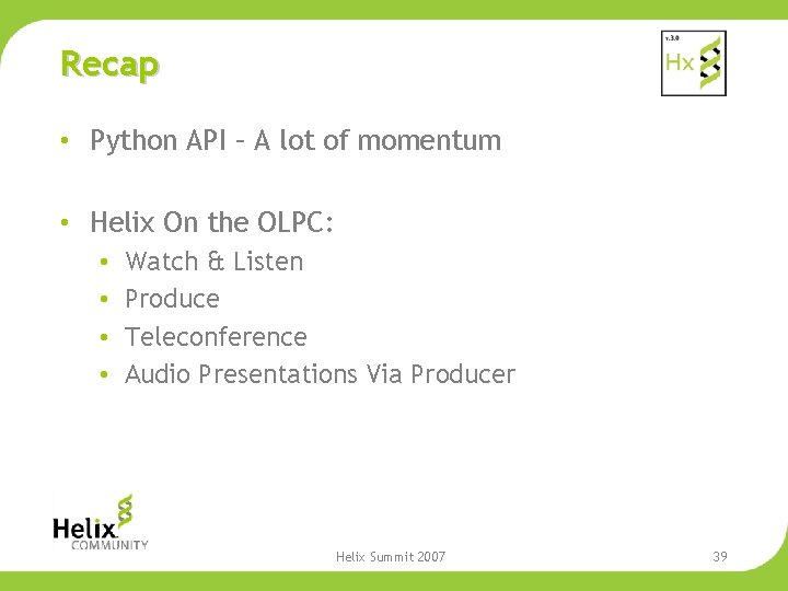 Recap • Python API – A lot of momentum • Helix On the OLPC: