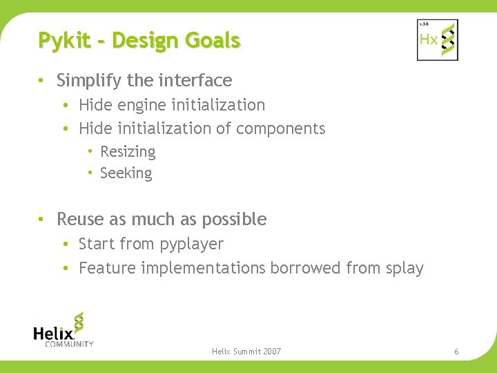 Pykit - Design Goals • Simplify the interface • Hide engine initialization • Hide