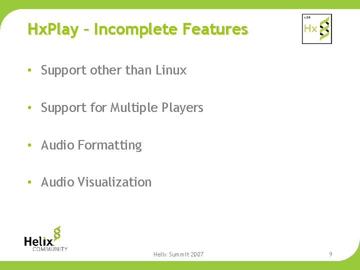 Hx. Play – Incomplete Features • Support other than Linux • Support for Multiple