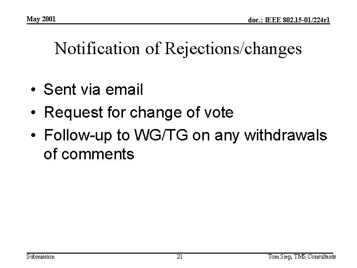 May 2001 doc. : IEEE 802. 15 -01/224 r 1 Notification of Rejections/changes •