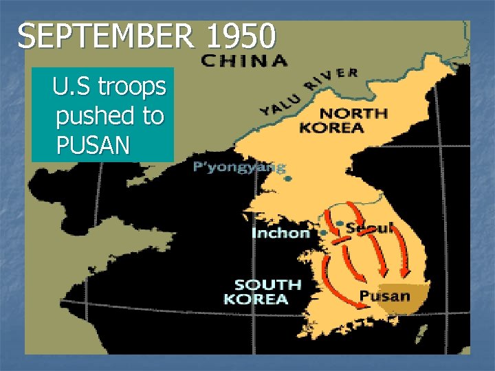 SEPTEMBER 1950 U. S troops pushed to PUSAN 