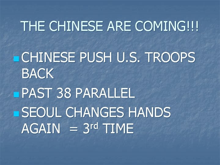 THE CHINESE ARE COMING!!! n CHINESE PUSH U. S. TROOPS BACK n PAST 38