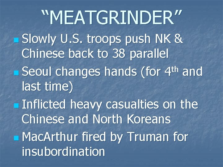 “MEATGRINDER” n Slowly U. S. troops push NK & Chinese back to 38 parallel