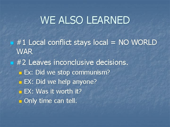 WE ALSO LEARNED n n #1 Local conflict stays local = NO WORLD WAR