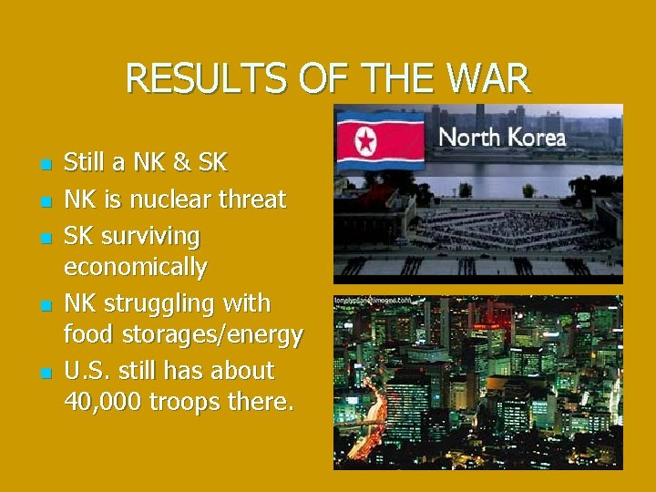 RESULTS OF THE WAR n n n Still a NK & SK NK is