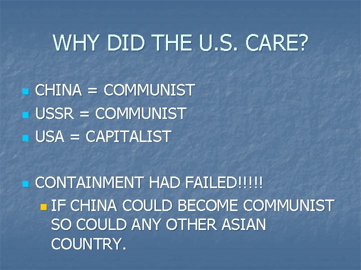 WHY DID THE U. S. CARE? n n CHINA = COMMUNIST USSR = COMMUNIST