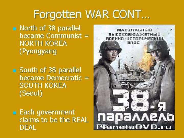 Forgotten WAR CONT… n n n North of 38 parallel became Communist = NORTH
