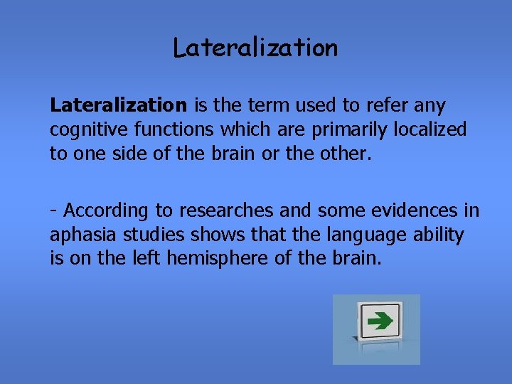 Lateralization is the term used to refer any cognitive functions which are primarily localized