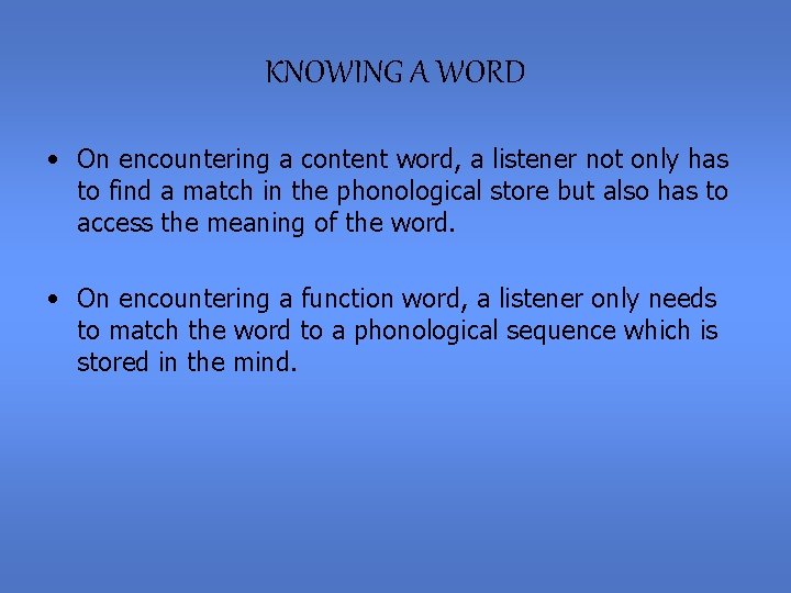 KNOWING A WORD • On encountering a content word, a listener not only has