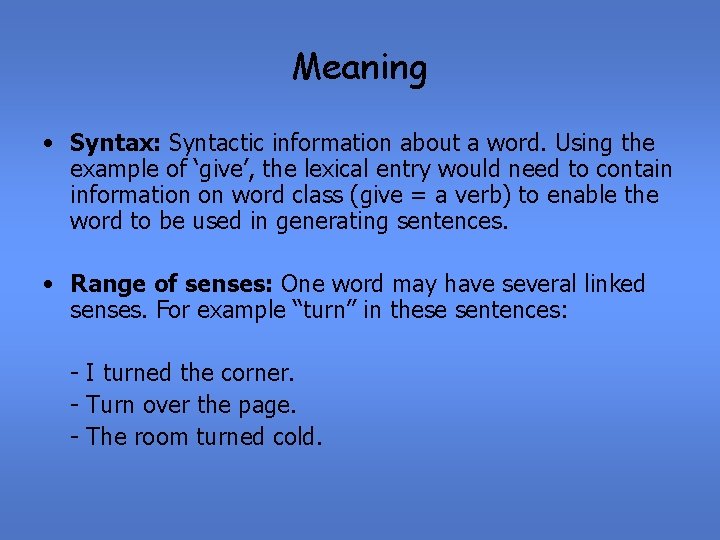 Meaning • Syntax: Syntactic information about a word. Using the example of ‘give’, the