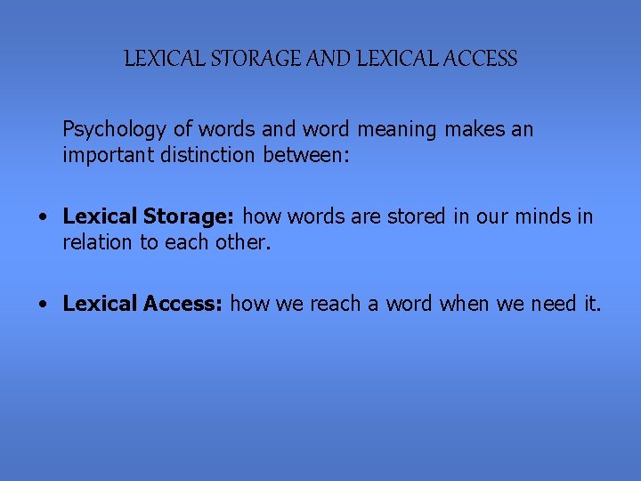 LEXICAL STORAGE AND LEXICAL ACCESS Psychology of words and word meaning makes an important