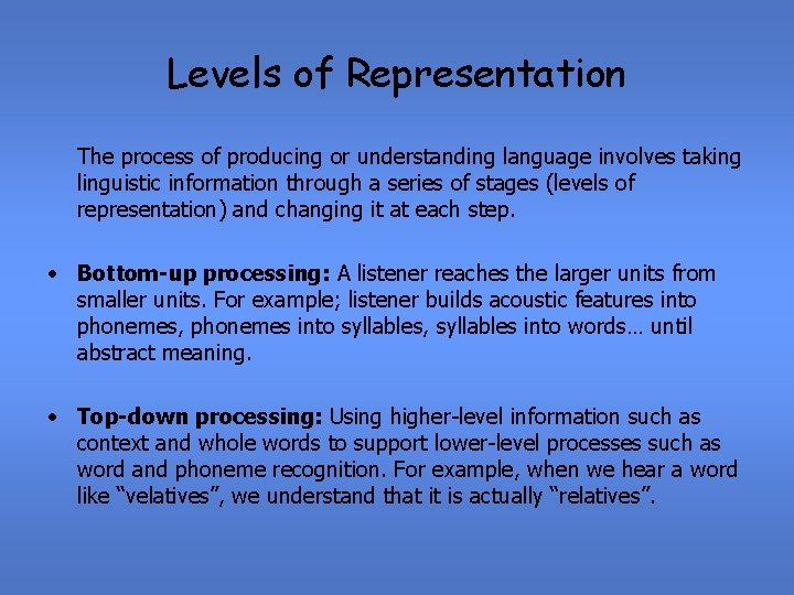 Levels of Representation The process of producing or understanding language involves taking linguistic information