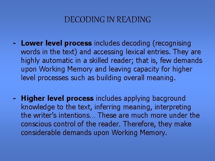 DECODING IN READING - Lower level process includes decoding (recognising words in the text)