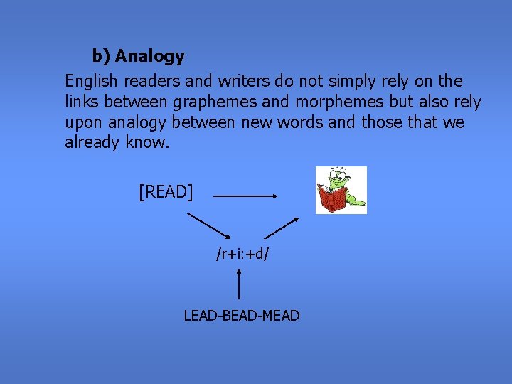 b) Analogy English readers and writers do not simply rely on the links between