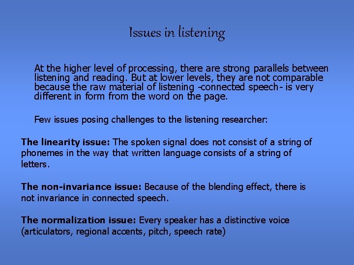 Issues in listening At the higher level of processing, there are strong parallels between