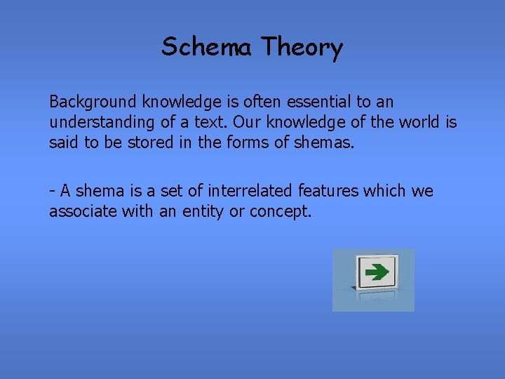 Schema Theory Background knowledge is often essential to an understanding of a text. Our