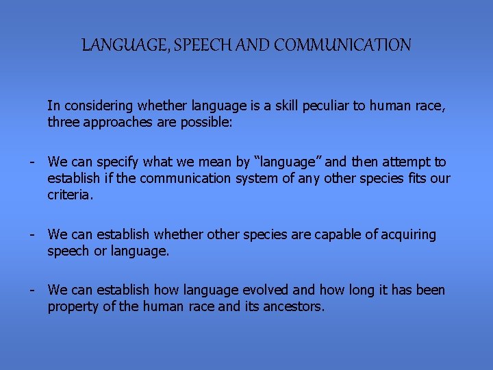 LANGUAGE, SPEECH AND COMMUNICATION In considering whether language is a skill peculiar to human