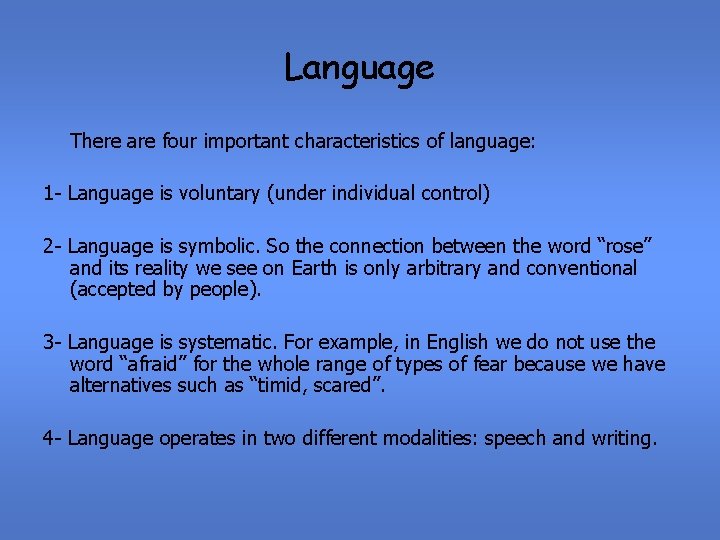 Language There are four important characteristics of language: 1 - Language is voluntary (under