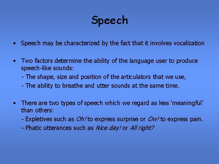 Speech • Speech may be characterized by the fact that it involves vocalization •