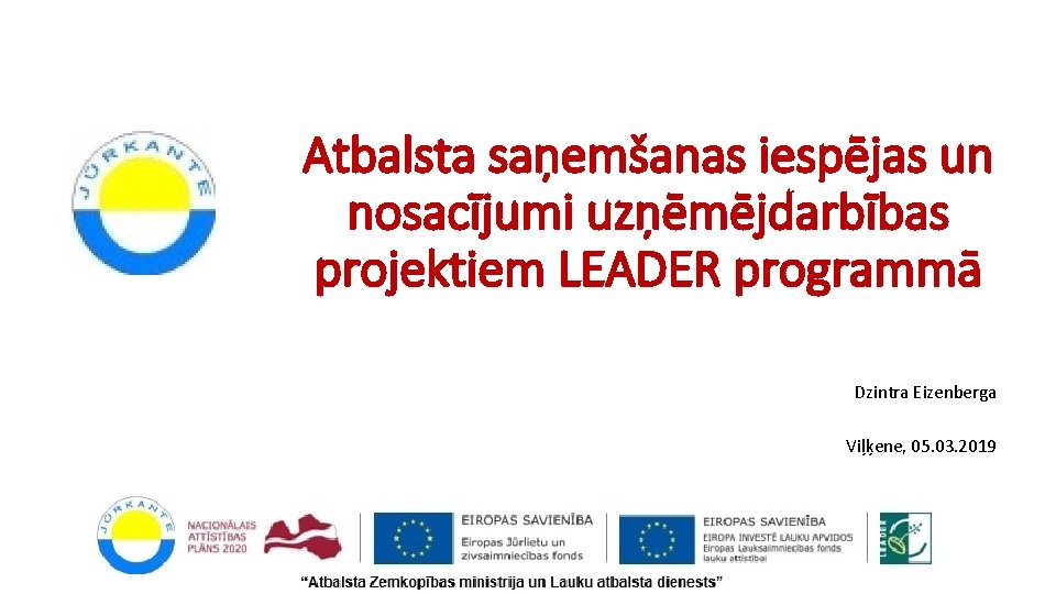 Atbalsta saņemšanas iespējas un nosacījumi uzņēmējdarbības projektiem LEADER programmā Dzintra Eizenberga Viļķene, 05. 03.
