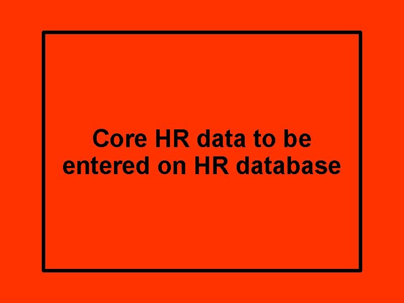 Core HR data to be entered on HR database 
