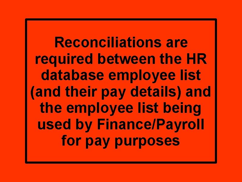 Reconciliations are required between the HR database employee list (and their pay details) and
