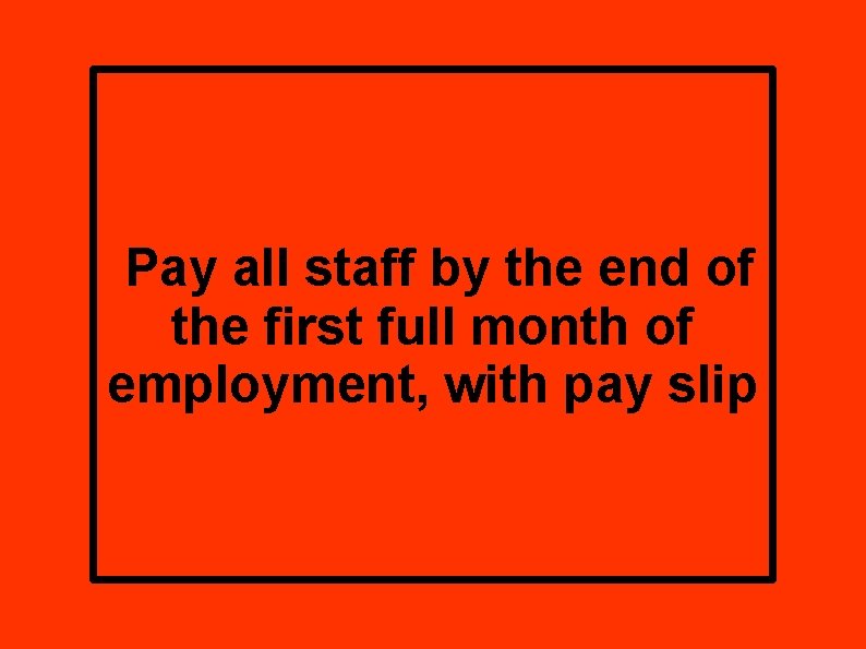 Pay all staff by the end of the first full month of employment, with