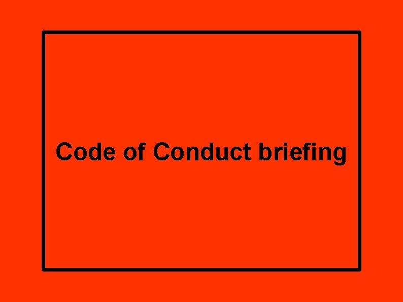 Code of Conduct briefing 