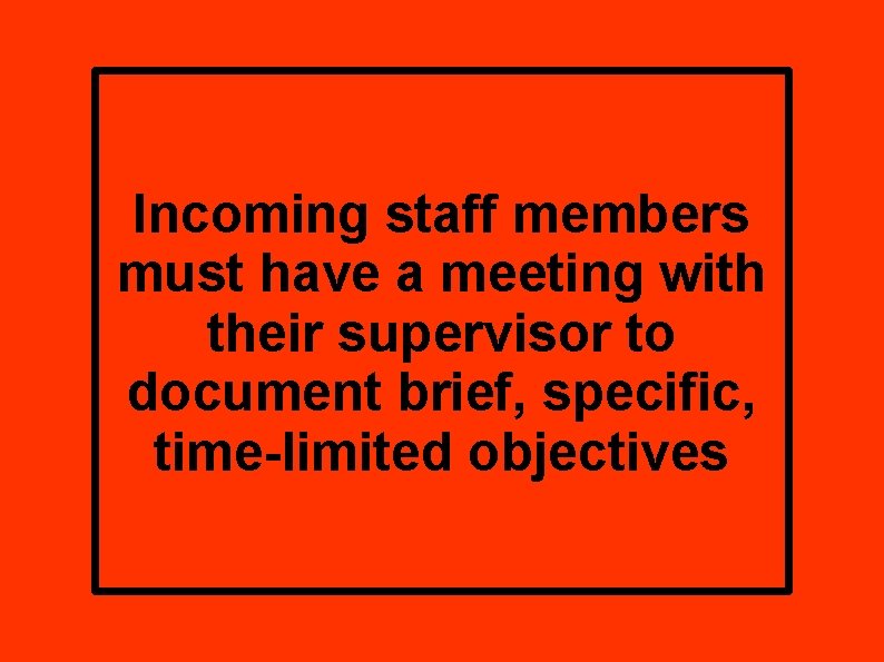 Incoming staff members must have a meeting with their supervisor to document brief, specific,
