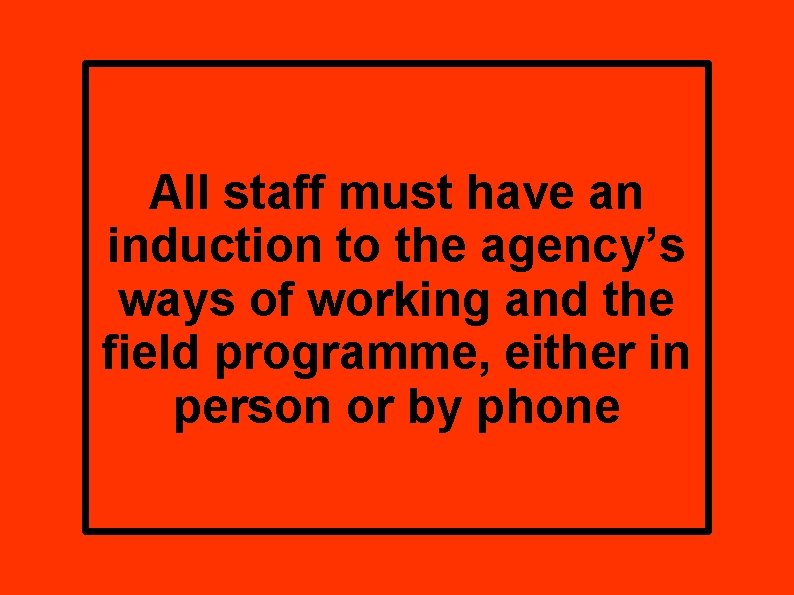 All staff must have an induction to the agency’s ways of working and the