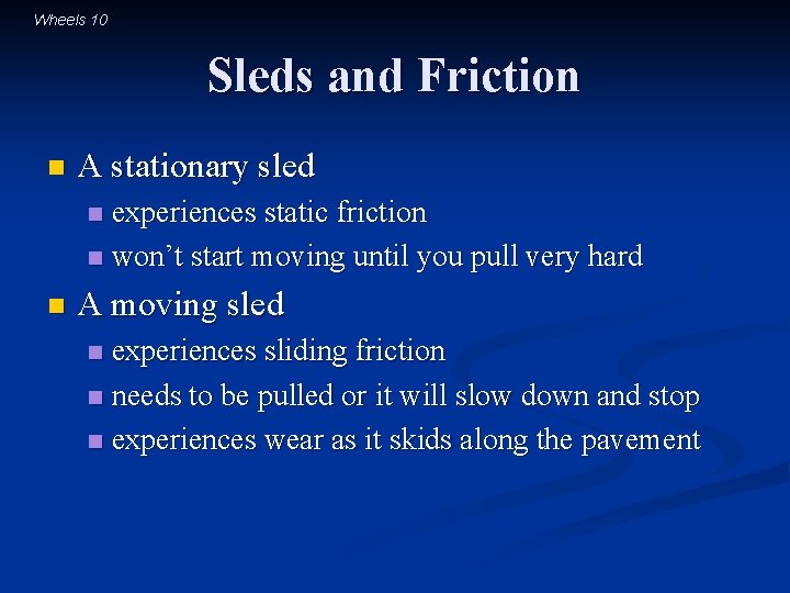 Wheels 10 Sleds and Friction n A stationary sled experiences static friction n won’t