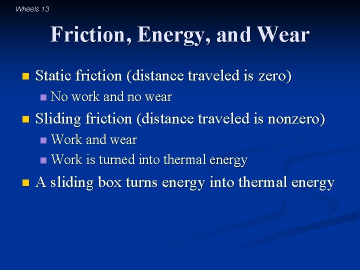 Wheels 13 Friction, Energy, and Wear n Static friction (distance traveled is zero) n