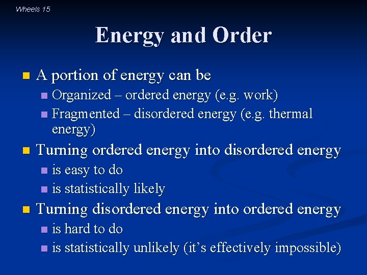 Wheels 15 Energy and Order n A portion of energy can be Organized –