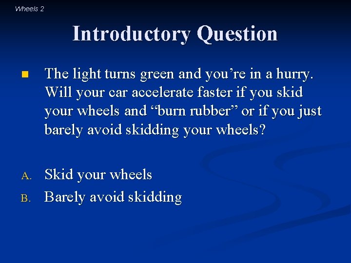 Wheels 2 Introductory Question n The light turns green and you’re in a hurry.