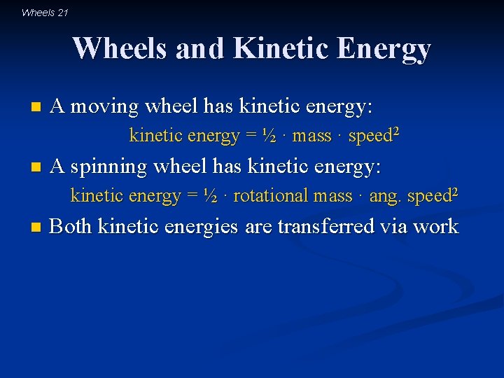 Wheels 21 Wheels and Kinetic Energy n A moving wheel has kinetic energy: kinetic