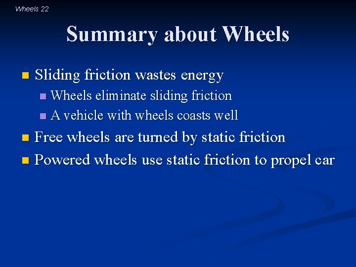 Wheels 22 Summary about Wheels n Sliding friction wastes energy Wheels eliminate sliding friction