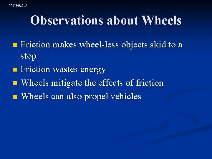 Wheels 3 Observations about Wheels Friction makes wheel-less objects skid to a stop n