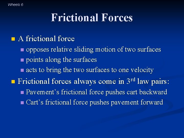 Wheels 6 Frictional Forces n A frictional force opposes relative sliding motion of two