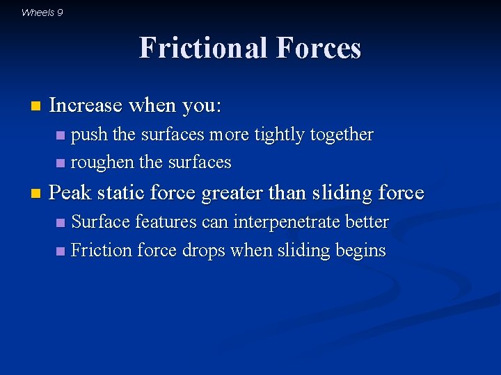 Wheels 9 Frictional Forces n Increase when you: push the surfaces more tightly together